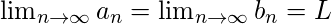 \lim_{n\to\infty} a_n = \lim_{n\to\infty} b_n = L 