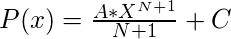 P(x) = \frac{A*X^{N + 1}}{N + 1 }+ C