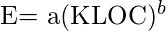    E= a(KLOC)^b 
