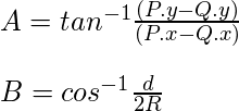 A = tan^{-1}  \frac{(P.y - Q.y)}{(P.x-Q.x)} \\\\ B = cos^{-1}  \frac{d}{2R}