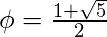 \phi = \frac{1+\sqrt{5}}{2}