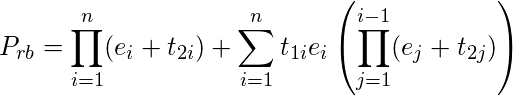 $$ P_{rb}= \prod_{i=1}^n (e_i+t_{2i})+\sum_{i=1}^n t_{1i}e_i\left ( \prod_{j=1}^{i-1} (e_j+t_{2j}) \right) $$
