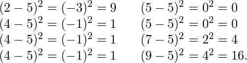  \begin{array}{lll} (2-5)^2 = (-3)^2 = 9 && (5-5)^2 = 0^2 = 0 \\ (4-5)^2 = (-1)^2 = 1 && (5-5)^2 = 0^2 = 0 \\ (4-5)^2 = (-1)^2 = 1 && (7-5)^2 = 2^2 = 4 \\ (4-5)^2 = (-1)^2 = 1 && (9-5)^2 = 4^2 = 16. \\ \end{array} 