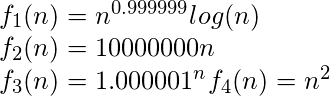 \\ f_{1}(n) = n^{0.999999}log (n)\\ f_{2}(n) = 10000000n\\ f_{3}(n) = 1.000001^{n} f_{4}(n) = n^{2}   