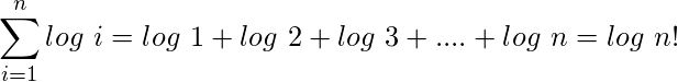 \displaystyle\sum_{i=1}^{n}log\ i = log\ 1+log\ 2+log\ 3+....+log\ n = log\ n!