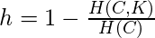 h = 1-\frac{H(C, K)}{H(C)}