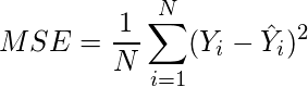   \begin{equation*}  MSE = \frac{1}{N}\sum_{i=1}^{N}(Y_i - \hat{Y}_i)^2  \end{equation*} 