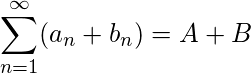 \displaystyle\sum_{n=1}^\infty} (a_n + b_n) = A + B
