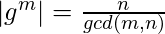  |g^{m}| = \frac{n}{gcd(m, n)} 