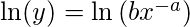   \ln (y) = \ln \left(b x^{-a}\right)  