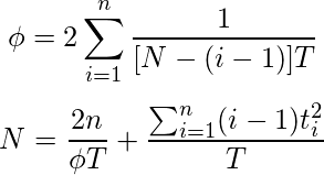$$\phi = 2\sum_{i=1}^n \frac{1}{[N-(i-1)]T}$$ $$N=\frac{2n}{\phi T}+\frac{\sum_{i=1}^n (i-1)t_i^2}{T}$$ 