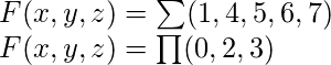  F(x,y,z) = \sum(1,4,5,6,7)\\ F(x,y,z) = \prod(0,2,3)\\ 