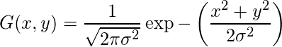 \[G(x, y)=\frac{1}{\sqrt{2 \pi \sigma^{2}}} \exp -\left(\frac{x^{2}+y^{2}}{2 \sigma^{2}}\right)\] 