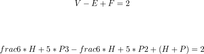  $$ V - E + F = 2 $$ \\\\ $$ \\frac{6*H + 5*P}{3} - \\frac{6*H + 5*P}{2} + (H + P)  = 2$$ 