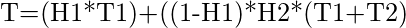    T=(H1*T1)+((1-H1)*H2*(T1+T2)  