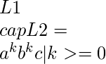 L1 \\cap L2 = \\{a^{k}b^{k}c | k >= 0\\}