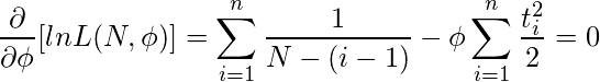 $$\frac{\partial}{\partial \phi}[ln L(N, \phi )]=\sum_{i=1}^n \frac{1}{N-(i-1)}-\phi \sum_{i=1}^n \frac{t_i^2}{2}=0$$