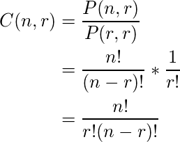  \begin{flalign*} C(n, r) &= \frac{P(n, r)}{P(r, r)}\\ &= \frac{n!}{(n-r)!} * \frac{1}{r!}\\ &= \frac{n!}{r!(n-r)!}& \end{flalign*} 
