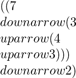 ((7 \\downarrow (3 \\uparrow (4 \\uparrow 3))) \\downarrow 2)