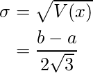  \begin{align*} \sigma &= \sqrt{V(x)} \\&= \frac{b-a}{2\sqrt{3}} \end{align*} 