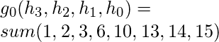 g_{0}(h_{3},h_{2},h_{1},h_{0})=\\sum (1,2,3,6,10,13,14,15)