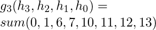 g_{3}(h_{3},h_{2},h_{1},h_{0})=\\sum (0,1,6,7,10,11,12,13)