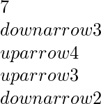 7 \\downarrow 3 \\uparrow 4 \\uparrow 3 \\downarrow 2