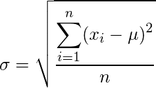   \displaystyle \sigma = \sqrt{\frac{\displaystyle\sum_{i=1}^{n}(x_i - \mu)^2} {n}}  