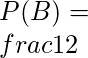 P(B) = \\frac{1}{2}